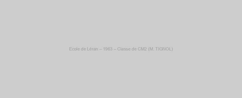 Ecole de Léran – 1963 – Classe de CM2 (M. TIGNOL)